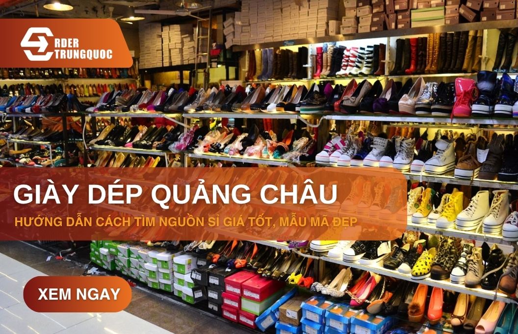 Bật mí cách lấy sỉ giày dép quảng châu Trung Quốc giá rẻ, lợi nhuận cao
