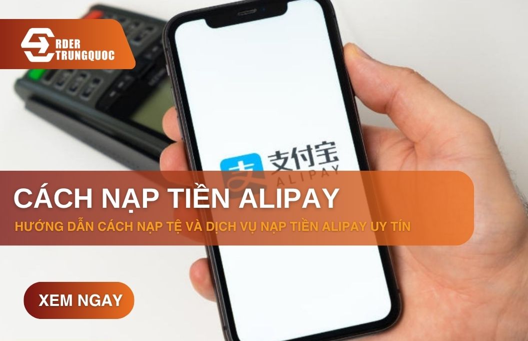 Hướng dẫn cách nạp tiền Alipay an toàn và nhanh chóng