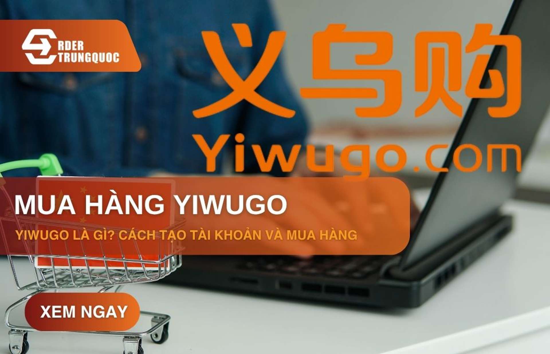 Yiwugo là gì? Cách đặt hàng Yiwugo và vận chuyển về Việt Nam nhanh chóng