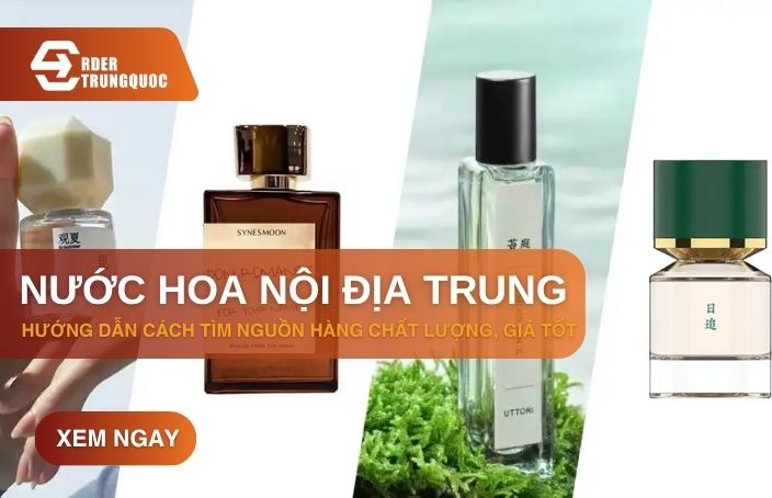 Cách nhập nước hoa nội địa Trung chất lượng, top thương hiệu nước hoa Trung Quốc uy tín