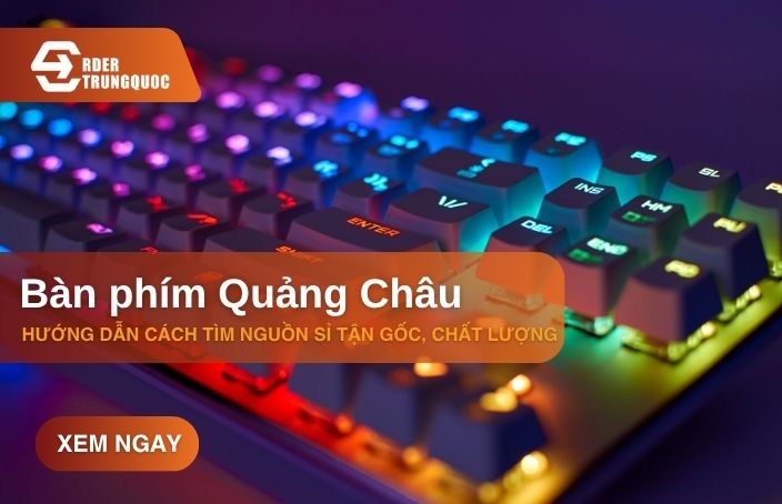Hướng dẫn cách tìm nguồn cung cấp bàn phím Quảng Châu