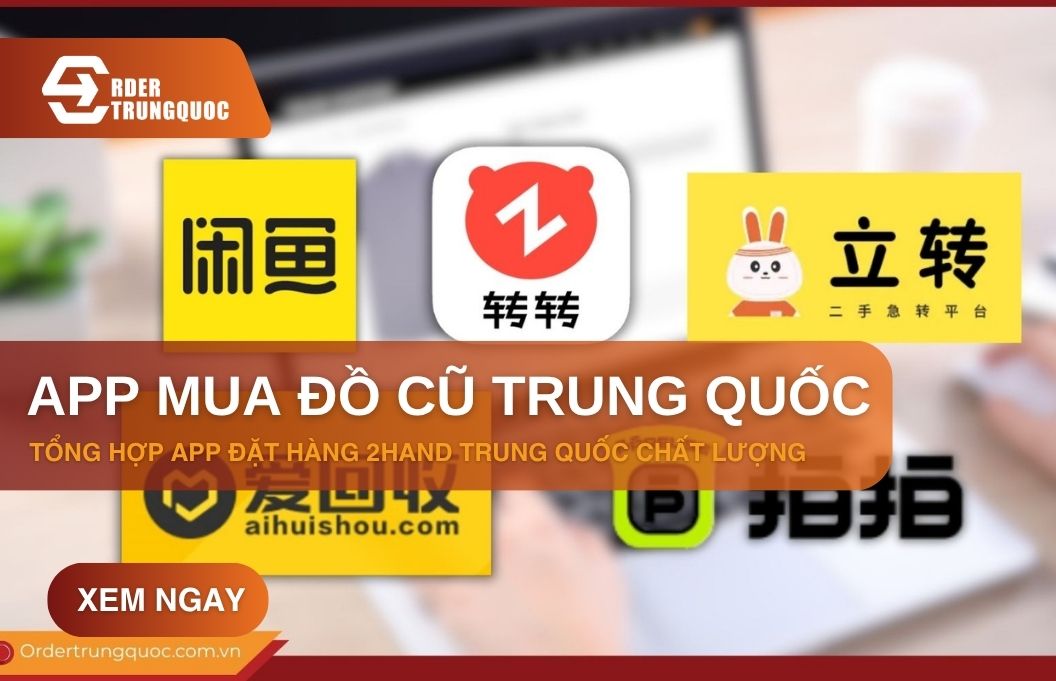 Top 5 app mua đồ cũ Trung Quốc HOT nhất bạn phải biết