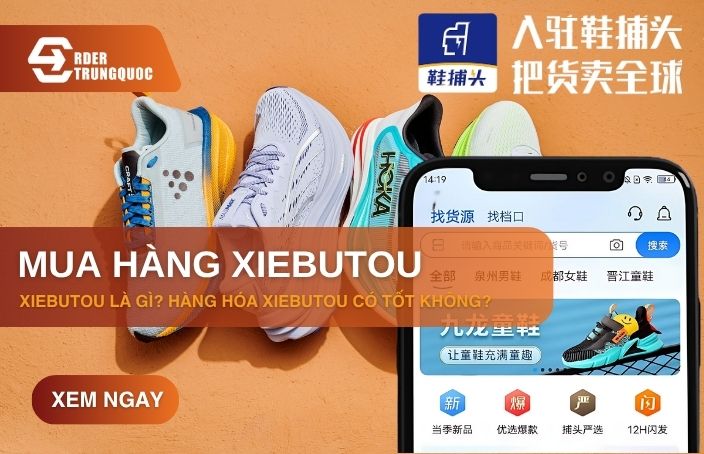 Mua hàng Xiebutou là gì? Có nên nhập hàng trên Xiebutou không?