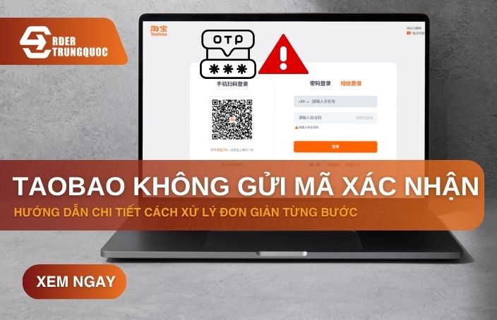 Hướng dẫn cách khắc phục lỗi Taobao không gửi mã xác nhận