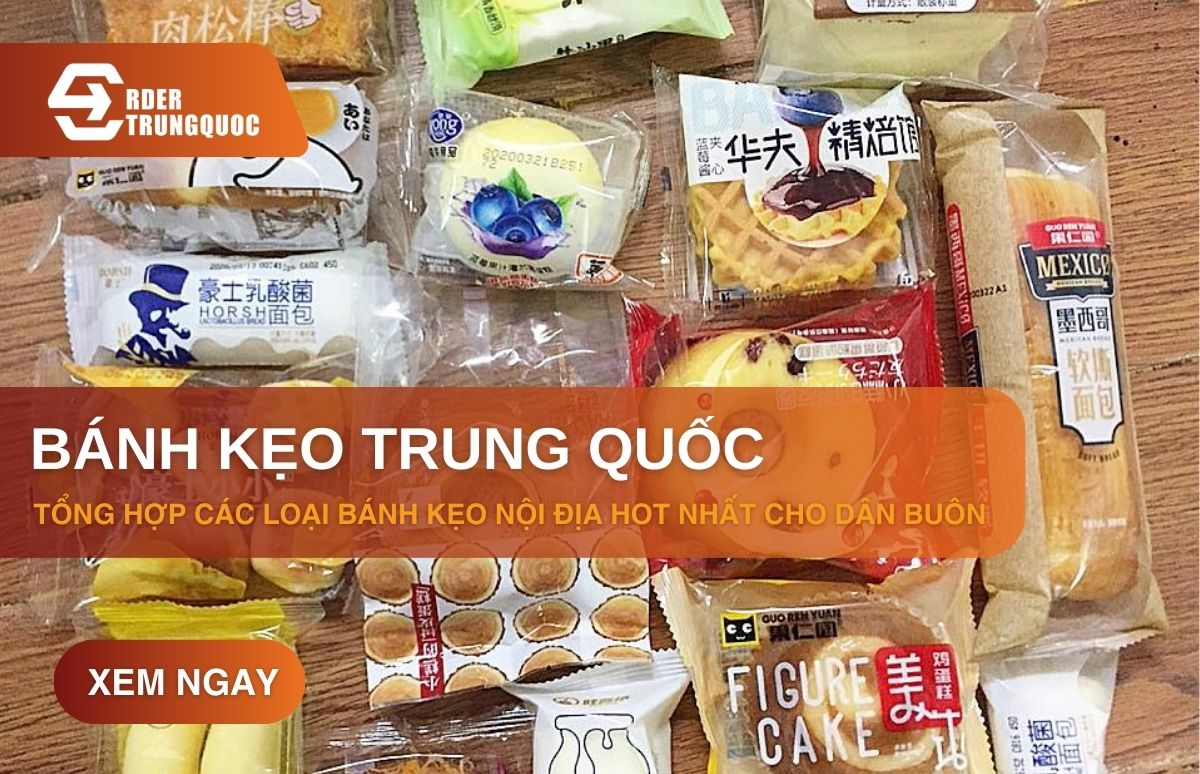 Nhập hàng bánh kẹo Trung Quốc tại Order Trung Quốc