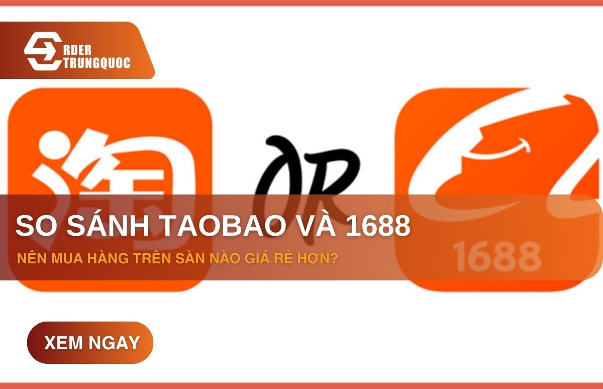 Nhập hàng Taobao và 1688 tại Order Trung Quốc